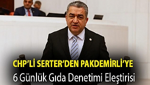 Serter’den Pakdemirli’ye 6 günlük gıda denetimi eleştirisi: “6 gün değil 365 gün yapmanız lazım”