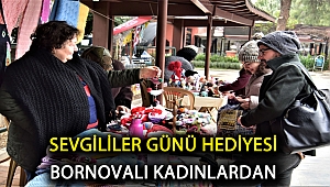 Sevgililer Günü Hediyesi Bornovalı kadınlardan
