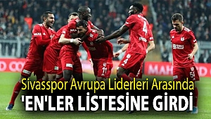Sivasspor Avrupa liderleri arasında 'en'ler listesine girdi