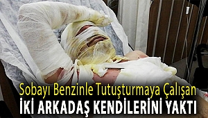 Sobayı benzinle tutuşturmaya çalışan iki arkadaş kendilerini yaktı
