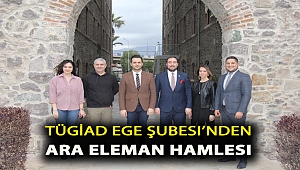 TÜGİAD Ege Şubesi’nden ara eleman hamlesi
