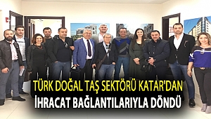 Türk doğal taş sektörü Katar’dan ihracat bağlantılarıyla döndü