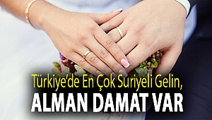 Türkiye’de en çok suriyeli gelin, alman damat var