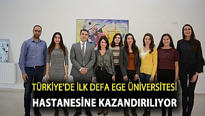 TÜRKİYE'DE İLK DEFA EGE ÜNİVERSİTESİ HASTANESİNE KAZANDIRILIYOR