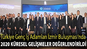 Türkiye Genç İş Adamları İzmir Buluşması’nda 2020 küresel gelişmeler değerlendirildi