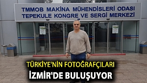 Türkiye’nin fotoğrafçıları İzmir’de buluşuyor…