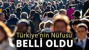 Türkiye'nin nüfusu belli oldu