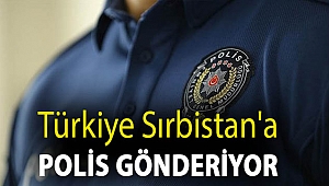 Türkiye Sırbistan'a polis gönderiyor