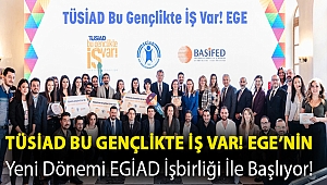 TÜSİAD Bu Gençlikte İŞ Var! Ege’nin yeni dönemi EGİAD işbirliği ile başlıyor!