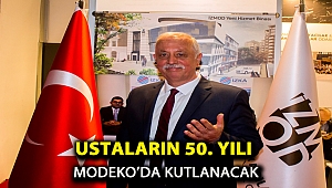 USTALARIN 50. YILI MODEKO’DA KUTLANACAK 