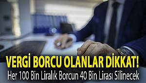Vergi borcu olanlar dikkat! Her 100 bin liralık borcun 40 bin lirası silinecek