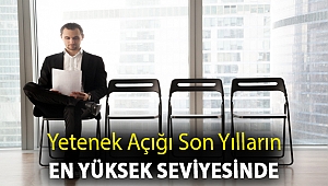Yetenek açığı son yılların en yüksek seviyesinde