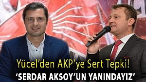 Yücel'den AKP'ye Sert Tepki! ''Serdar Aksoy'un Yanındayız''
