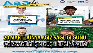 20 Mart Dünya Ağız Sağlığı Günü: ‘Ağız Sağlığı İçin Güç Birliği Yapalım’