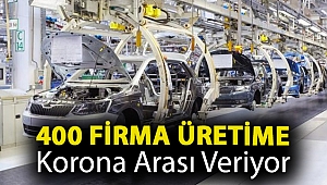 400 firma üretime korona arası veriyor