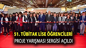 51. TÜBİTAK LİSE ÖĞRENCİLERİ PROJE YARIŞMASI SERGİSİ AÇILDI