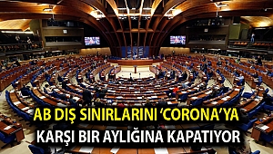 AB dış sınırlarını ‘corona’ya karşı bir aylığına kapatıyor