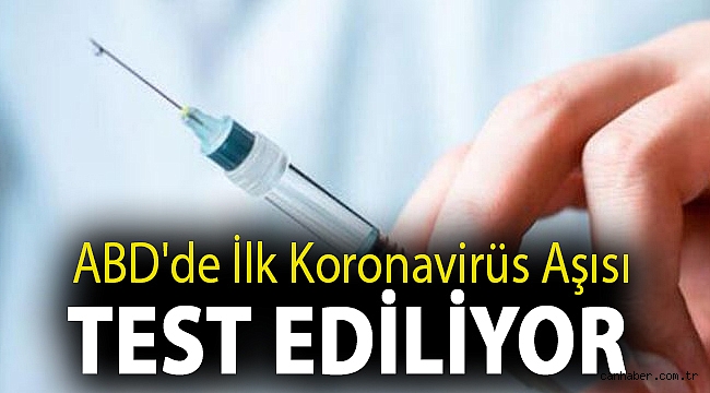 ABD'de ilk koronavirüs aşısı test ediliyor