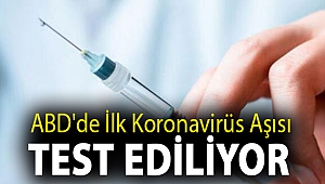 ABD'de ilk koronavirüs aşısı test ediliyor