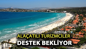 Alaçatılı turizmciler destek bekliyor