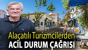 Alaçatılı turizmcilerden acil durum çağrısı
