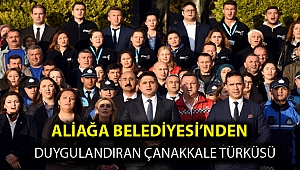 ALİAĞA BELEDİYESİ’NDEN DUYGULANDIRAN ÇANAKKALE TÜRKÜSÜ