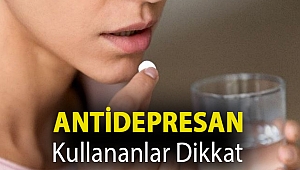 Antidepresan kullananlar dikkat