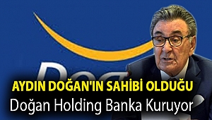 Aydın Doğan'ın sahibi olduğu Doğan Holding banka kuruyor