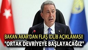 Bakan Akar'dan flaş İdlib açıklaması! 