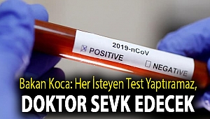 Bakan Koca: Her isteyen test yaptıramaz, doktor sevk edecek