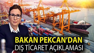 Bakan Pekcan’dan dış ticaret açıklaması