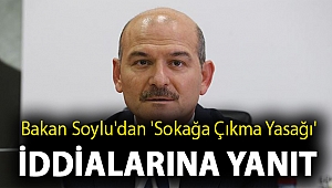 Bakan Soylu'dan 'sokağa çıkma yasağı' iddialarına yanıt
