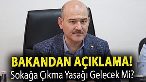 Bakandan açıklama! Sokağa çıkma yasağı gelecek mi?