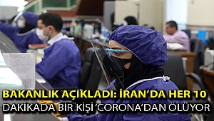 Bakanlık açıkladı: İran'da her 10 dakikada bir kişi 'corona'dan ölüyor