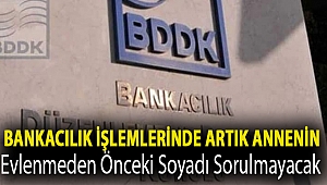 Bankacılık işlemlerinde artık annenin evlenmeden önceki soyadı sorulmayacak