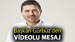 BAŞKAN FATİH GÜRBÜZ’DEN VİDEOLU MESAJ