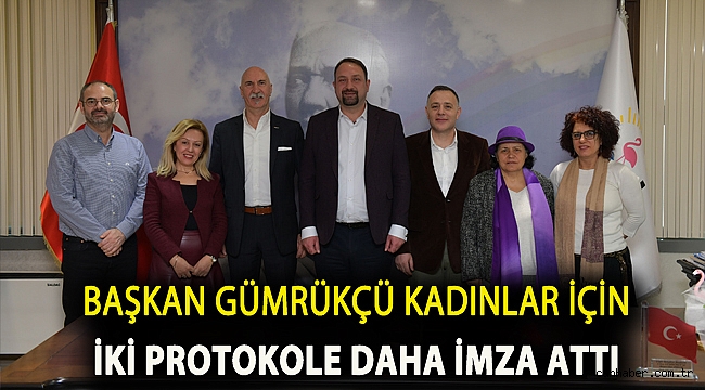 Başkan Gümrükçü kadınlar için iki protokole daha imza attı