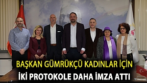 Başkan Gümrükçü kadınlar için iki protokole daha imza attı