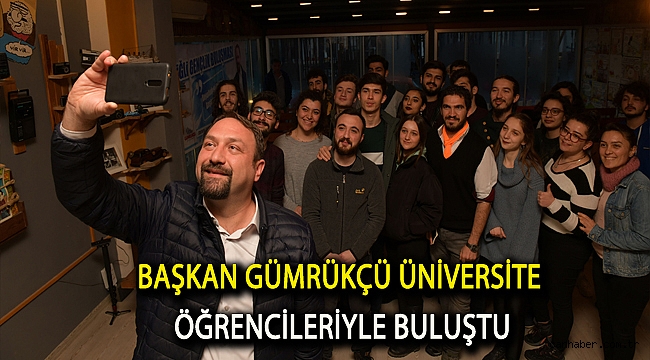 Başkan Gümrükçü Üniversite Öğrencileriyle Buluştu