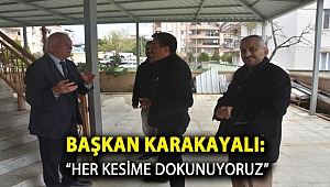 Başkan Karakayalı: “Her kesime dokunuyoruz”