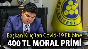 Başkan Kılıç’tan Covid-19 ekibine 400 TL moral primi