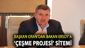 Başkan Oran’dan Bakan Ersoy’a ‘Çeşme Projesi’ sitemi