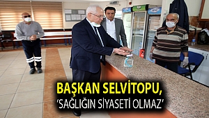 Başkan Selvitopu,‘Sağlığın siyaseti olmaz’