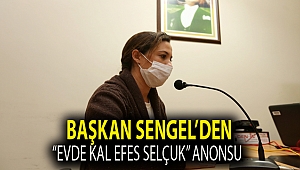 BAŞKAN SENGEL’DEN “EVDE KAL EFES SELÇUK” ANONSU