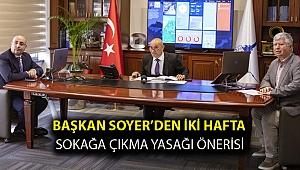 Başkan Soyer’den iki hafta sokağa çıkma yasağı önerisi