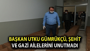 Başkan Utku Gümrükçü, Şehit ve Gazi Ailelerini Unutmadı