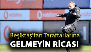 Beşiktaş'tan taraftarlarına gelmeyin ricası