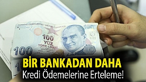 Bir bankadan daha kredi ödemelerine erteleme!