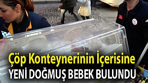 Birkaç saat önce doğmuş bebek, Avcılar'da bir çöp konteynerinin içerisine bırakıldı