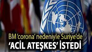 BM ‘corona’ nedeniyle Suriye’de ‘acil ateşkes’ istedi
